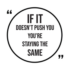 if it doesn't push you you're staying the same, inspirational design quote, motivational quotes, typography illustration lettering quotes