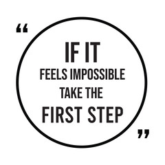if it feels impossible take the first step inspirational design quote, motivational quotes, typography illustration lettering quotes