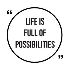life is full of possibilities inspirational design quote, motivational quotes, typography illustration lettering quotes