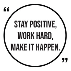 stay positive, work hard, make it happen, inspirational design quote, motivational quotes, typography illustration lettering quotes