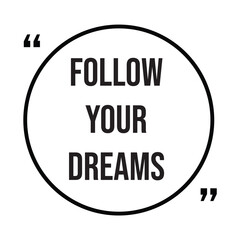 follow your dreams inspirational design quote, motivational quotes, typography illustration lettering quotes