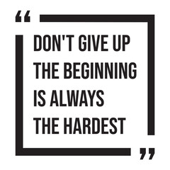 don't give up the beginning is always the hardest inspirational design quote, motivational quotes, typography illustration lettering quotes