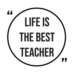 life is the best teacher inspirational design quote, motivational quotes, typography illustration lettering quotes