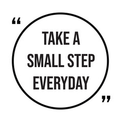take a small step everyday inspirational design quote, motivational quotes, typography illustration lettering quotes