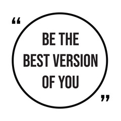be the best version of you inspirational design quote, motivational quotes, typography illustration lettering quotes