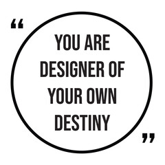 you are designer of your own destiny inspirational design quote, motivational quotes, typography illustration lettering quotes