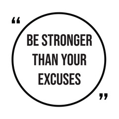 be stronger than your excuses inspirational design quote, motivational quotes, typography illustration lettering quotes