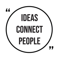 Ideas connect people inspirational design quote, motivational quotes, typography illustration lettering quotes
