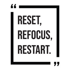 reset, refocus, restart, inspirational design quote, motivational quotes, typography illustration lettering quote