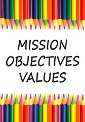 Mission objectives values symbol. Concept words Mission Objectives Values on beautiful white paper. Beautiful white background. Colored pencils. Business mission objectives values concept. Copy space.