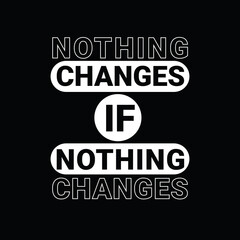 Bold Motivational Typography - Nothing Changes If Nothing Changes, Minimalist Black and White Quote Design for Inspiration, Strong Message Text Graphic, Nothing Changes If Nothing Changes