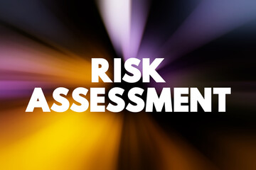 Risk Assessment - process to identify potential hazards and analyze what could happen if a hazard occurs, text concept for presentations and reports