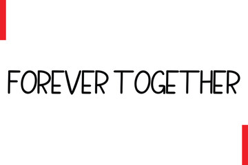 Forever Together Love Saying Cursive Typography Text Lettering