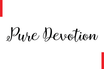 Pure Devotion Love Saying Cursive Typography Text Lettering