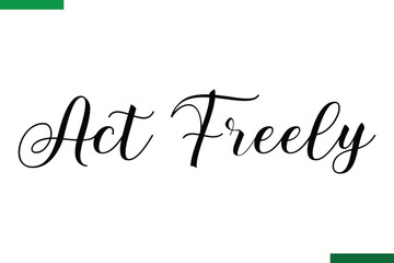 Fototapeta premium Act Freely Style Typography positive Taxt