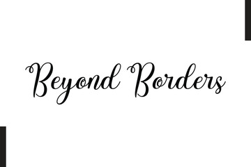 Beyond Borders Stylish Text Typography Of Travel Quote