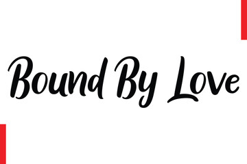 Bound By Love Love Quote Cursive Text Lettering Typography