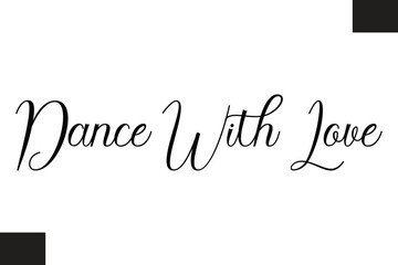 Fototapeta premium Dance With Love Music Quote Stylish Typography Text