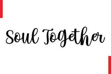 Soul Together Love Saying Cursive Typography Text Lettering