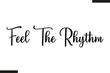 Fototapeta premium Feel The Rhythm Modern Text Typography Music Quote