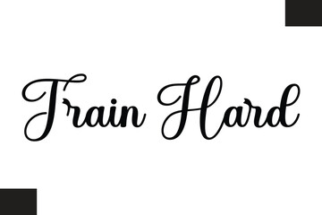 Train Hard Typography Text Fitness Saying