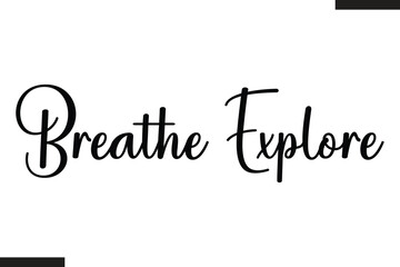 Breathe Explore Stylish Text Typography Of Travel Quote