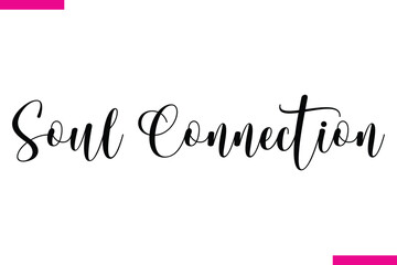 Soul Connection Modern Cursive Typography Text Love Quote