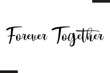 Fototapeta premium Forever Together Stylish Cursive Typography Love Text
