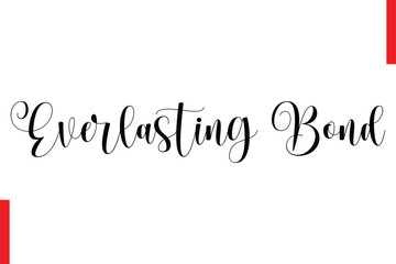 Everlasting Bond Love Quote Cursive Text Lettering Typography