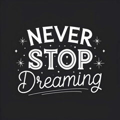 never stop dreaming
