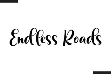 Endless Roads Text Typography Of Travel Slogan