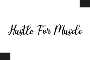 Hustle For Muscle Typography Text Fitness Saying