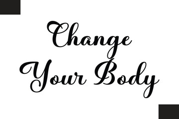 Change Your Body Text Typography Fitness Quote