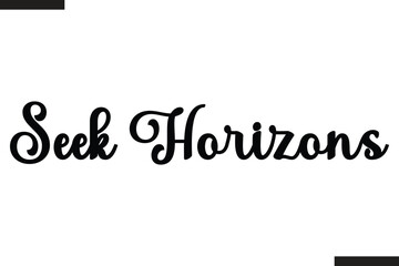 Seek Horizons Text Typography Of Travel Slogan