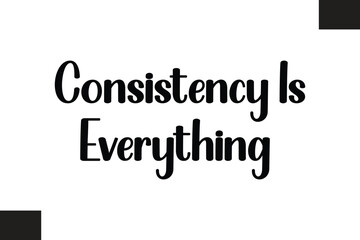 Consistency Is Everything Text Typography Fitness Quote