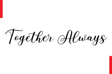 Together Always Love Saying Cursive Typography Text Lettering