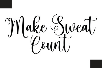 Make Sweat Count Fitness Text Vector Typography