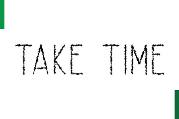 Obraz premium Take Time Style Typography positive Taxt