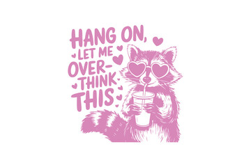 Hang on let me over think this, Retro Vintage Funny Sarcastic Raccoon SVG T shirt design	