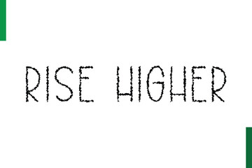 Rise Higher Style Typography positive Taxt
