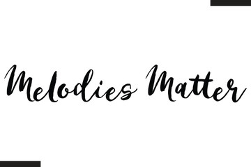 Fototapeta premium Melodies Matter Modern Text Typography Music Quote