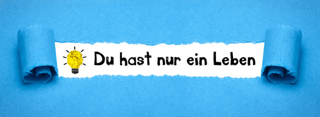 Du hast nur ein Leben	
