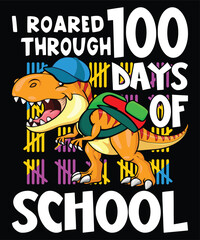 Obraz premium I Roared Through 100 Days Of School Happy 100 days of school shirt print template, Typography design for back to school, 2nd grade, preschool, kindergarten, pre k