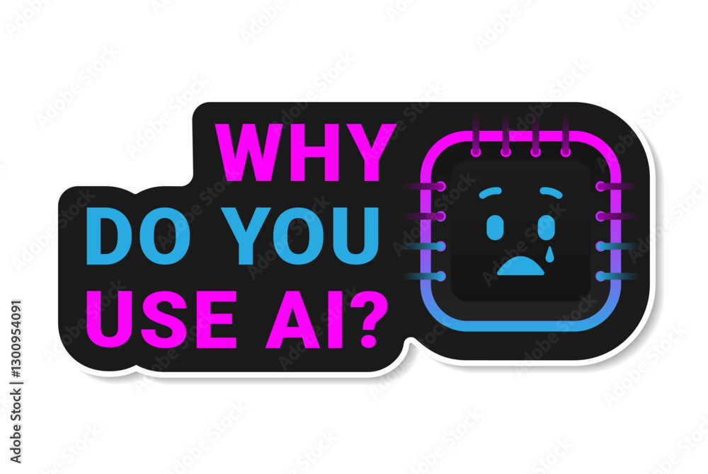Poster artificial intelligence sticker with the text why do you use ai