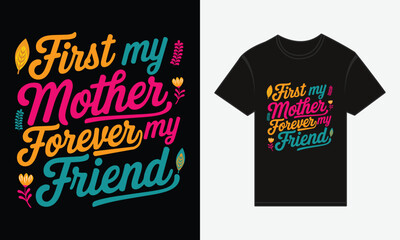 Naklejka premium Mother's Day, First My Mother, Forever My Friend T-shirt Print Design Vector