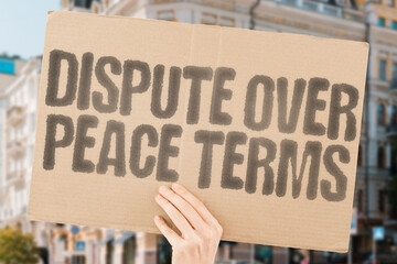 "Dispute over peace terms" on aged cardboard. Highlights a conflict over settlement conditions. CONFLICT. STRIFE. CONTENTION. OPPOSITION. DISSENSION. VARIANCE. DEBATE