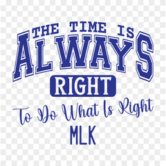 The Time Is Always Right To Do What Is Right, Mlk
