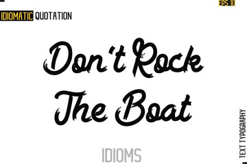 Text Lettering Inscription Idiom Slogan-  Don't Rock The Boat