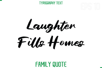 Laughter Fills Homes  -Stylish Text Typography Vector Family Phrase