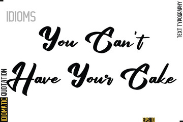 Positive Idiom Phrase with Lettering Typography-  You Can't Have Your Cake